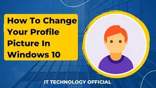 How To Change Your Profile Picture In Windows 10 || How To Remove Account Picture On Windows 10