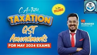 CA-Inter Taxation | GST Amendments For May 2024 Attempt | CA Vijender Aggarwal