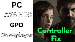 Last of us Part 1 Controller Fix for PC /  AYA NEO / GPD / OneXplayer