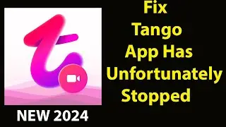 Fix Tango Unfortunately Has Stopped | Tango Stopped Problem | PSA 24