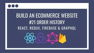 How to build an eCommerce Website using React Redux, GraphQL, Firebase #21 – Order History