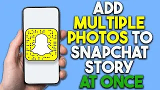 How to Add Multiple Photos to Snapchat Story at Once