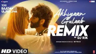 Akhiyaan Gulaab Remix: Shahid Kapoor, Kriti | DJ Rik | Mitraz | Teri Baaton Mein Aisa Uljha Jiya