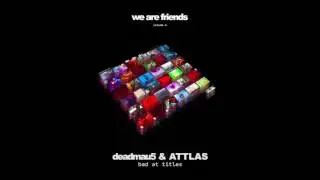 deadmau5 & ATTLAS - bad at titles