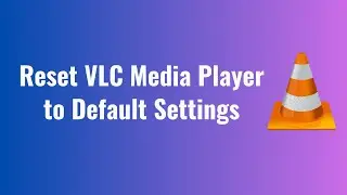 How to Reset VLC Media Player to Default Settings in Windows 2023