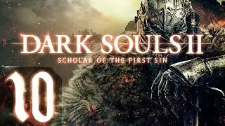 Dark Souls 2: Scholar of the First Sin - Первый раз - Прохождение #10 Лучшее оружие?