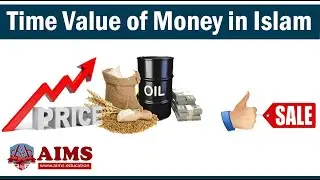 What is Time Value of Money in Islamic Finance? Prohibition of Additional Payment in Islam | AIMS UK