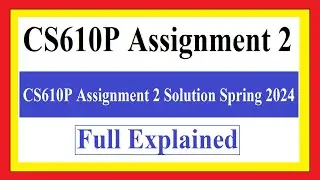 CS610P Assignment 2 | CS610P Assignment 2 Solution Spring 2024 | CS610p Assignment 2 100% Solution