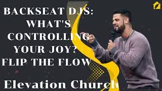 Backseat DJs: What's Controlling Your Joy? | Flip The Flow II Elevation Church