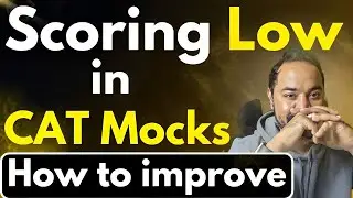 Scoring Low in CAT Mocks ? How to Improve CAT Mock Score | CAT Preparation Plan