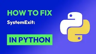 How to fix SystemExit: in Python