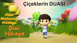 ÇİÇEKLERİN DUASI ve aziz mahmud hüdayi - çocuklar için DİNİ HİKAYE