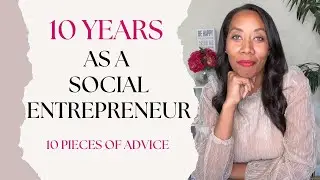 What Is A Social Entrepreneur | 10 Years In Social Entrepreneurship: My Advice For Newbies