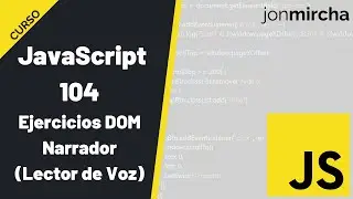 Curso JavaScript: 104. DOM: Ejercicios Prácticos | Narrador (Lector de Voz) - 