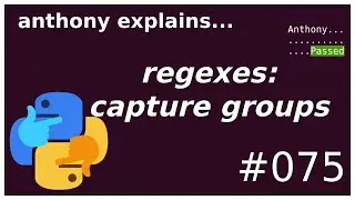 regexes: capture groups (beginner - intermediate) anthony explains #075