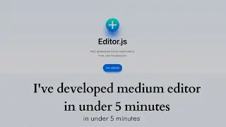 I've developed medium editor in under 5 minutes