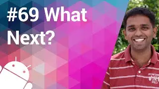 Android Tutorial 69 - What Next?