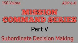 Mission Command Subordinate Decision Making