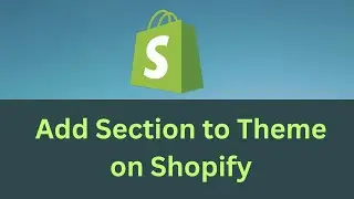 How to Add a Section to Theme on Shopify