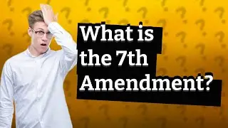 What is the 7th Amendment?