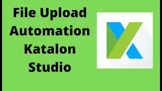 Katalon Studio 10-File Upload Automation | Upload File in Kalaton |Automation