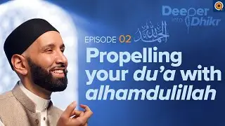 The Meaning of Alhamdulillah | Ep. 2 | Deeper into Dhikr with Dr. Omar Suleiman