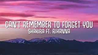 Shakira - Cant Remember to Forget You (Lyrics) ft. Rihanna