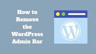 How to Remove the WordPress Admin Bar