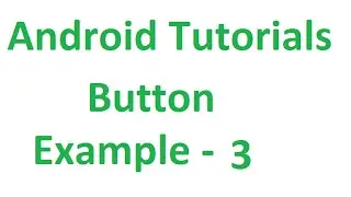 Android Studio Tutorials - 13 : Button Example - 3