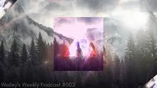 Wailey - WWP Weekly Podcast #002 [Melodic techno / Progressive house DJ mix]