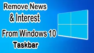 How to Remove News and Interests from the Windows 10 Taskbar