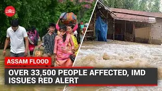 Assam flood: Over 33,500 people affected, IMD issues red alert; rivers flow above danger mark