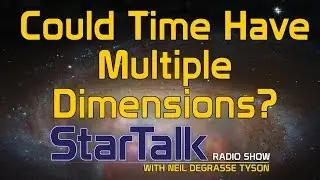 Neil deGrasse Tyson: Could Time Have Multiple Dimensions?