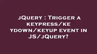 jQuery : Trigger a keypress/keydown/keyup event in JS/jQuery?