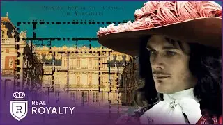 Building Versailles: A King’s Obsession For Magnificence | Rise & Fall Of Versailles | Real Royalty