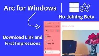Download Arc Browser For Windows | Direct Download Link |  No Joining Beta