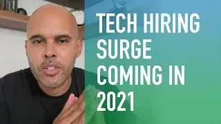 Tech Hiring Surge Coming in 2021 (Start Preparing)