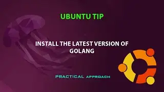 UBUNTU TIP: install the latest version of golang