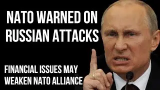 RUSSIA - NATO Members Warned On Potential Attack by Russia as Financial Issues May Weaken Alliance