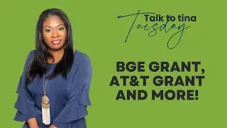 Talk to Tina Tuesday -  BGE Grant, AT&T Grant and More!