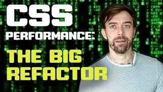 CSS performance ~ The big refactor