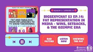 BigSexyChat S3 Ep.14: Fat Representation in Media - Wins, Setbacks, & The Ozempic Era