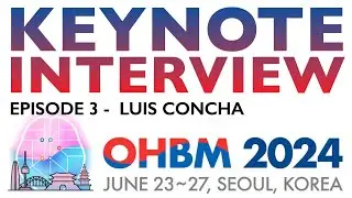 OHBM 2024 Keynote Interview Series: Luis Concha