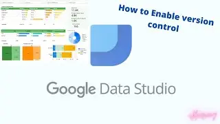 How to Enable  Version Control in Google Data Studio