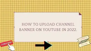 HOW TO UPLOAD CHANNEL BANNER ON YOUTUBE IN 2022.