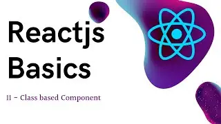 11 ReactJS basics Using Class Based Component