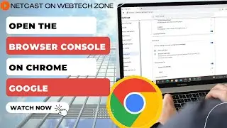 How to Open The Browser Console on Chrome Google?