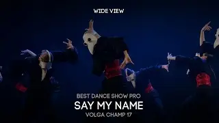 Volga Champ 17 | Best Dance Show Pro | Wide view | Say My Name