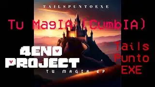 (Musica) TailsPuntoEXE Ft. 4END Project - Tu Magia (Cumbia)