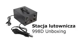 Stacja lutownicza 998D Unboxing